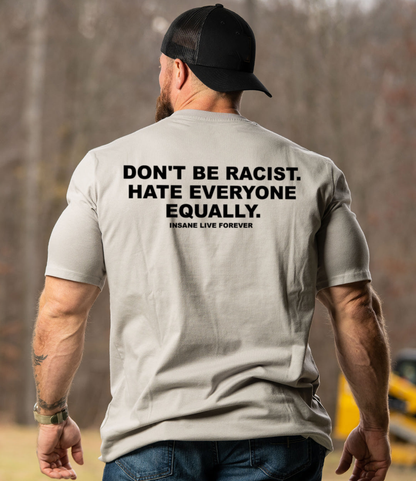 DON'T BE RACIST TEE (RGFT)
